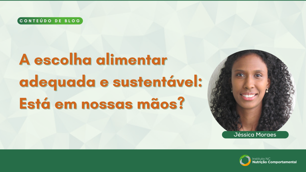 A escolha alimentar adequada e sustentável: Está em nossas mãos?